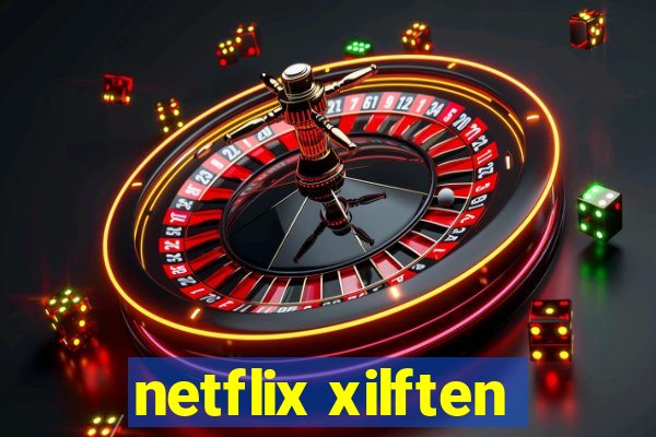 netflix xilften